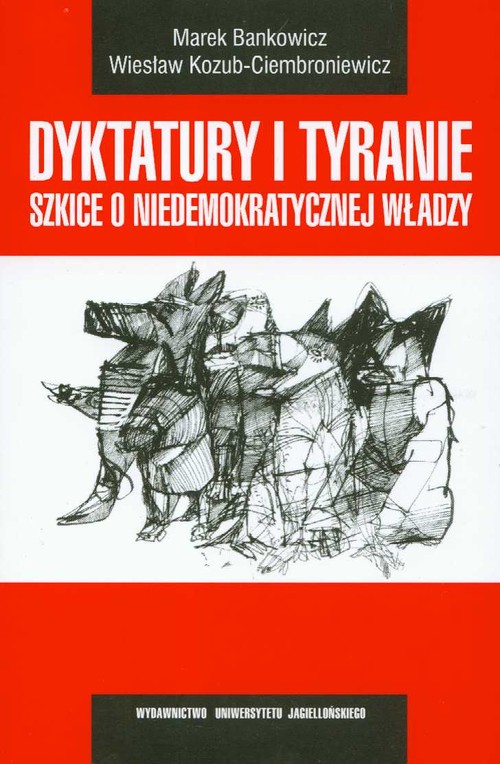 Dyktatury i tyranie. Szkice o niedemokratycznej władzy