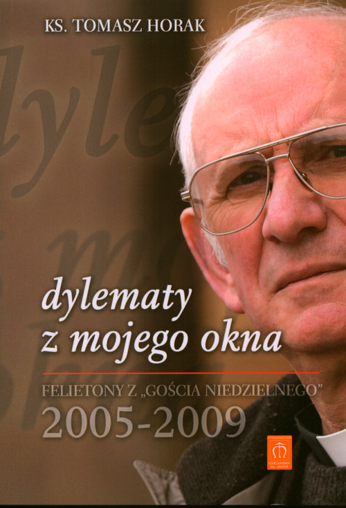 Dylematy z mojego okna. Felietony z Gościa Niedzielnego 2005-2009