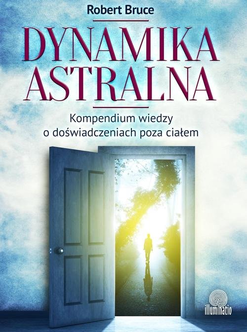 Dynamika astralna. Kompendium wiedzy o doświadczeniach poza ciałem