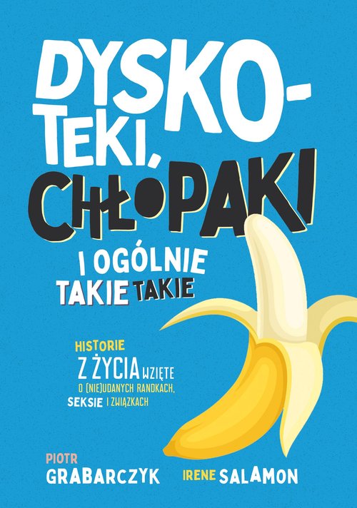 Dyskoteki, chłopaki i ogólnie takie takie Historie z życia wzięte o (nie)udanych randkach, seksie i
