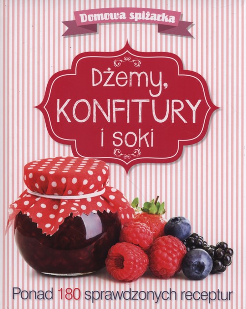 Domowa spiżarka. Dżemy, konfitury i soki