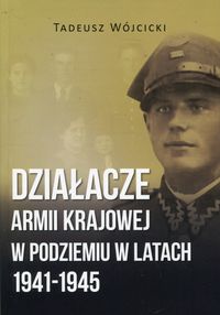 Działacze Armii Krajowej w podziemiu w latach 1941-1945