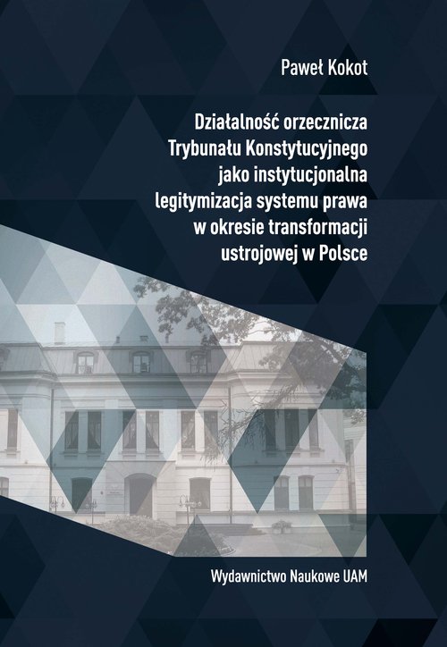 Działalność orzecznicza Trybunału Konstytucyjnego jako instytucjonalna legitymizacja systemu prawa w