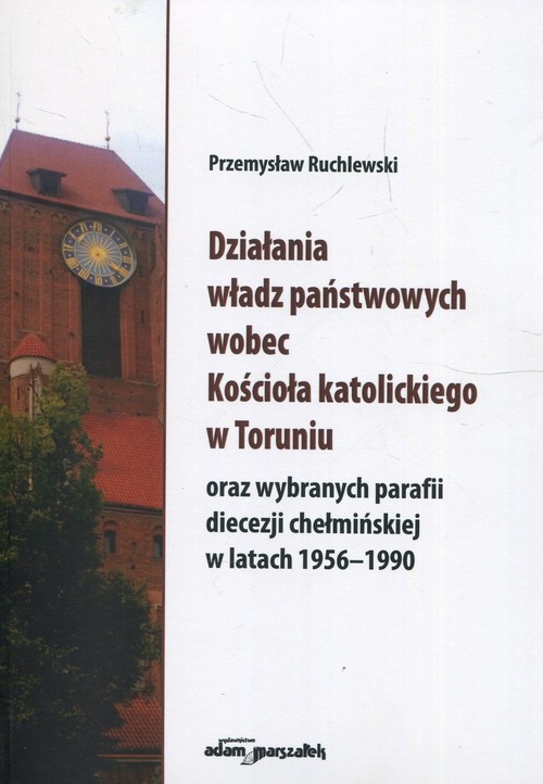 Działania władz państwowych wobec Kościoła katolickiego w Toruniu oraz wybranych parafii diecezji ch
