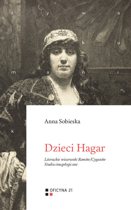 Dzieci Hagar. Literackie wizerunki Romów/Cyganów. Studia imagologiczne