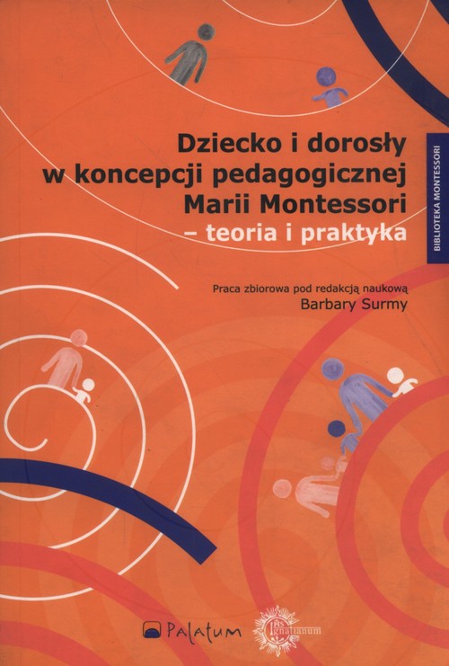 Dziecko i dorosły w koncepcji pedagogicznej Marii Montessori - teoria i praktyka