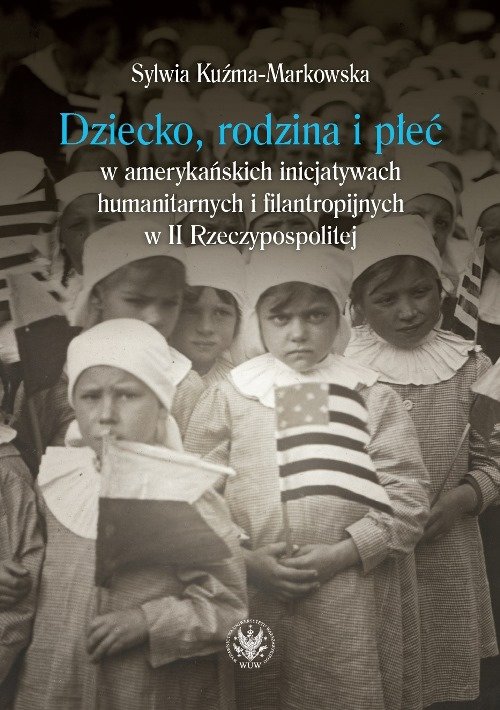 Dziecko, rodzina i płeć w amerykańskich inicjatywach humanitarnych i filantropijnych w II Rzeczyposp