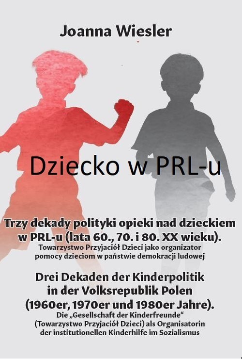 Dziecko w PRL-u Trzy dekady polityki opieki nad dzieckiem w PRL-u (lata 60., 70. i 80. XX wieku)