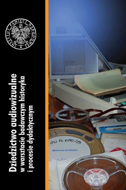 Dziedzictwo audiowizualne w warsztacie badawczym historyka i procesie dydaktycznym