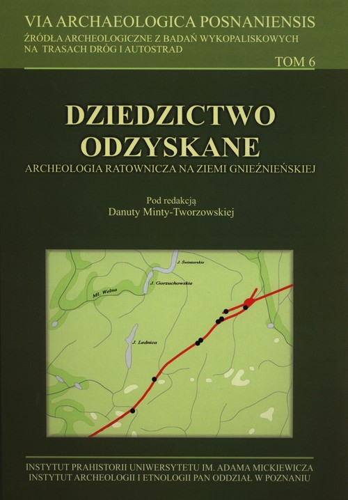 Dziedzictwo odzyskane. Archeologia ratownicza na Ziemi Gnieźnieńskiej