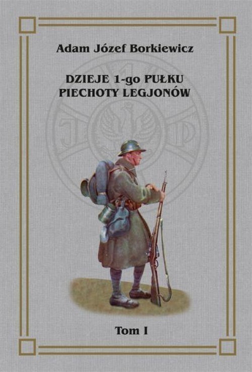 Dzieje I-go Pułku Piechoty Legjonów Tom I