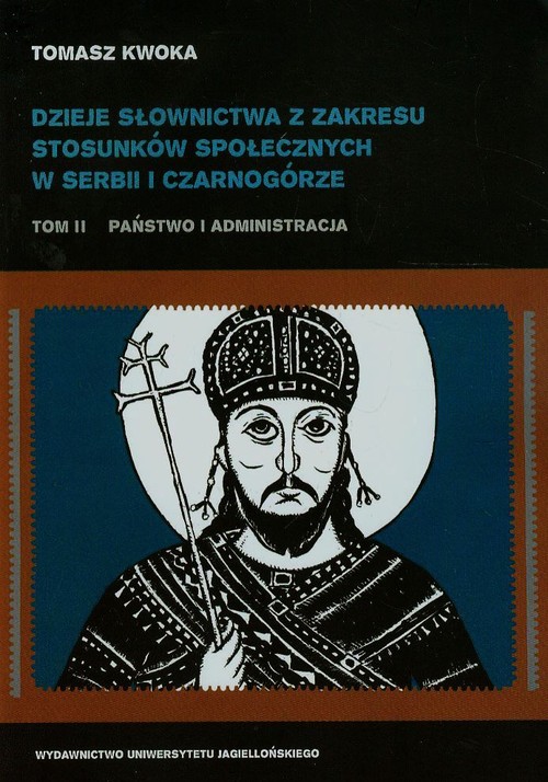 Dzieje słownictwa z zakresu stosunków społecznych w Serbii i Czarnogórze. Tom II. Państwo i administracja