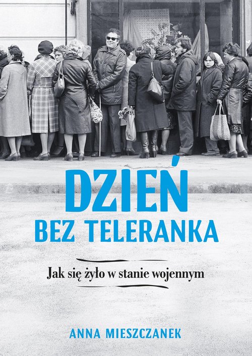 Dzień bez teleranka Jak się żyło w stanie wojennym