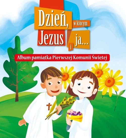 Dzień, w którym Jezus i ja... Album pamiątka Pierwszej Komunii Świętej