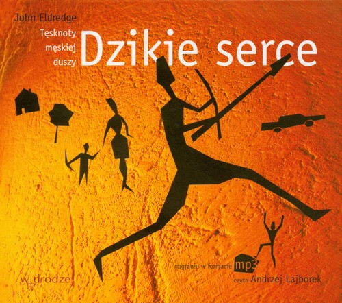 Dzikie serce. Tęsknoty męskiej duszy - książka audio na 1 CD (format mp3)