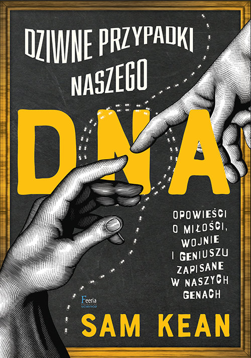 Dziwne przypadki naszego DNA Opowieści o miłości, wojnie i geniuszu zapisane w naszych genach