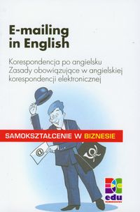 E-mailing in English. Korespondencja po angielsku - Zasady obowiązujące w angielskiej korespondencji elektronicznej