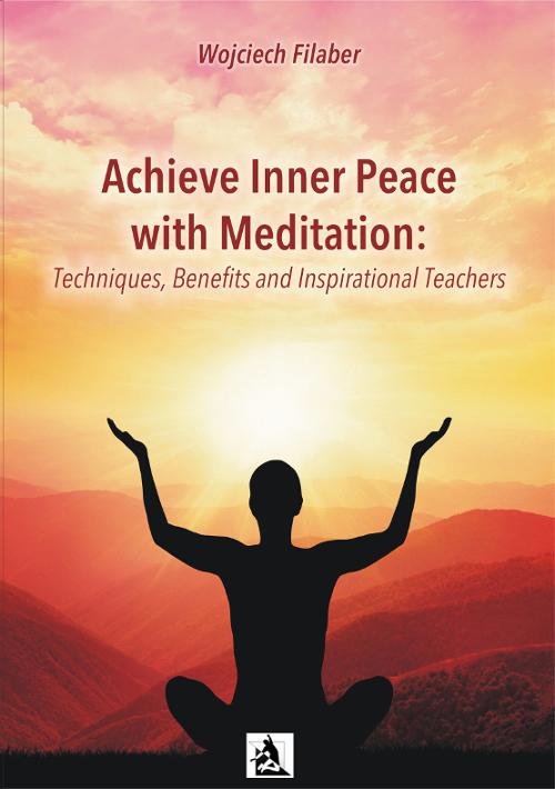 EBOOK Achieve Inner Peace with Meditation: Techniques, Benefits and Inspirational Teachers
