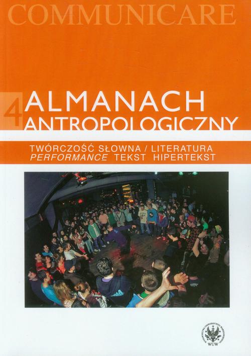 EBOOK Almanach antropologiczny 4. Twórczość słowna / Literatura. Performance, tekst, hipertekst