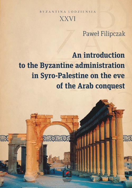 EBOOK An introduction to the Byzantine administration in Syro-Palestine on the eve of the Arab conquest