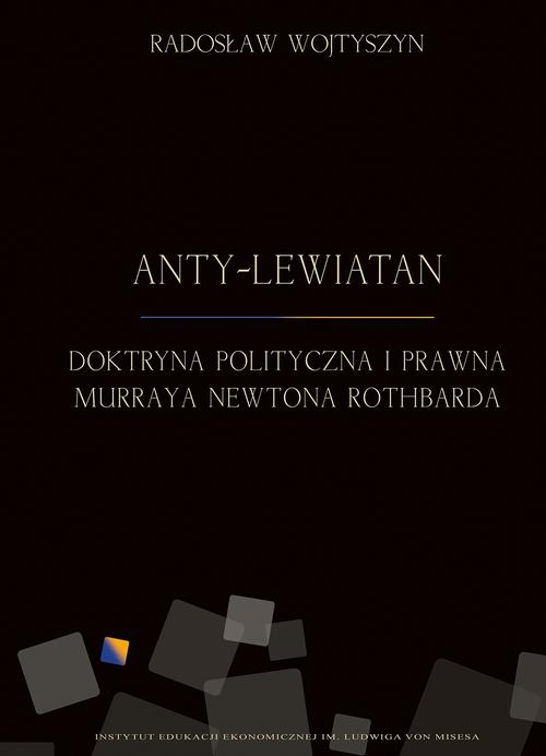 EBOOK Anty-Lewiatan. Doktryna polityczna i prawna Murraya Newtona Rothbarda