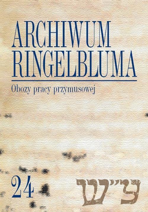 EBOOK Archiwum Ringelbluma. Konspiracyjne Archiwum Getta Warszawy. Tom 24, Obozy pracy przymusowej