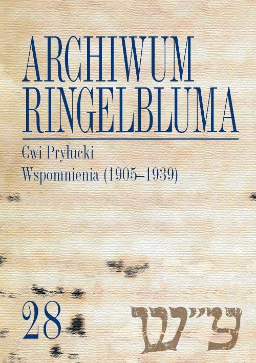 EBOOK Archiwum Ringelbluma. Konspiracyjne Archiwum Getta Warszawy. Tom 28, Cwi Pryłucki. Wspomnienia (1905-1939)