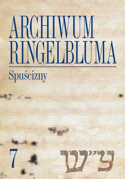 EBOOK Archiwum Ringelbluma. Konspiracyjne Archiwum Getta Warszawy, tom 7. Spuścizny