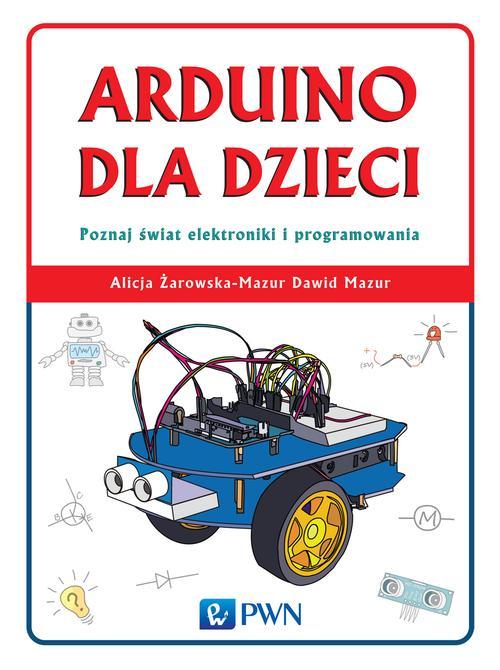 EBOOK Arduino dla dzieci. Poznaj świat elektroniki i programowania