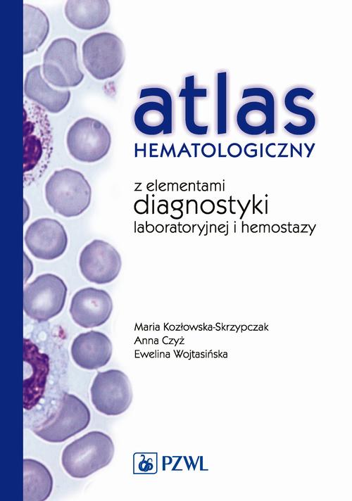 EBOOK Atlas hematologiczny z elementami diagnostyki laboratoryjnej i hemostazy