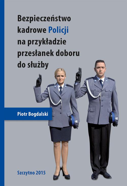 EBOOK Bezpieczeństwo kadrowe Policji na przykładzie przesłanek doboru do służby