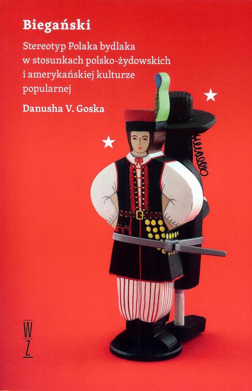EBOOK Biegański Stereotyp Polaka bydlaka w stosunkach polsko-żydowskich i amerykańskiej kulturze popularnej