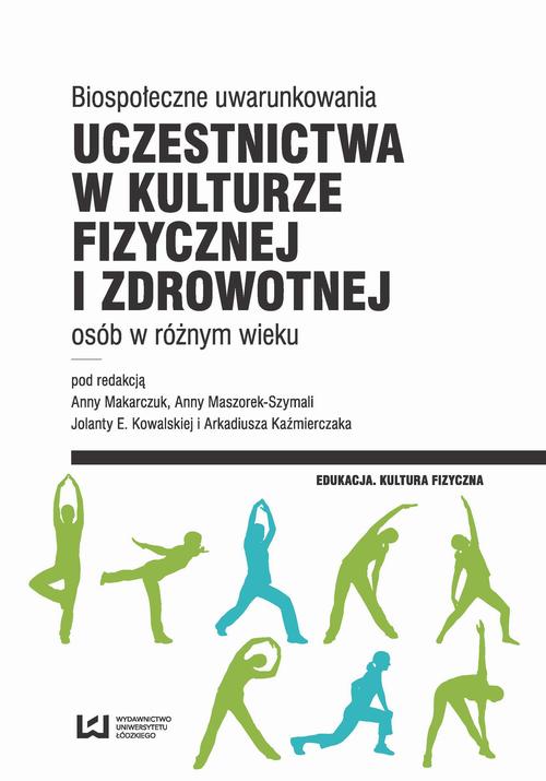 EBOOK Biospołeczne uwarunkowania uczestnictwa w kulturze fizycznej i zdrowotnej osób w różnym wieku