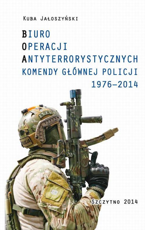 EBOOK BIURO OPERACJI ANTYTERRORYSTYCZNYCH KOMENDY GŁÓWNEJ POLICJI 1976-2014