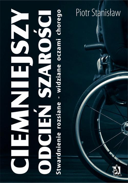 EBOOK Ciemniejszy odcień szarości. Stwardnienie rozsiane widziane oczami chorego