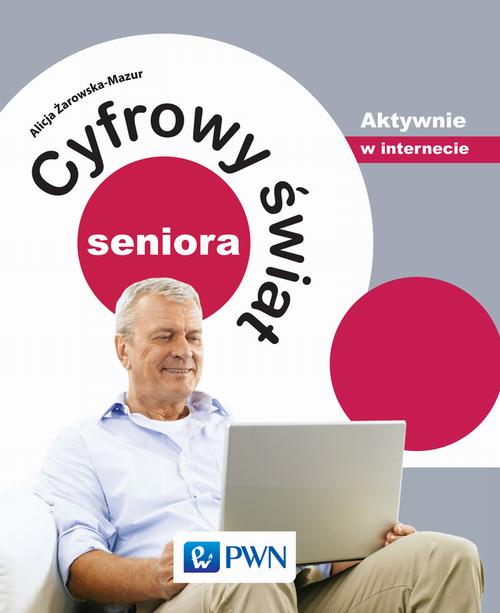 EBOOK Cyfrowy świat seniora. Aktywnie w internecie