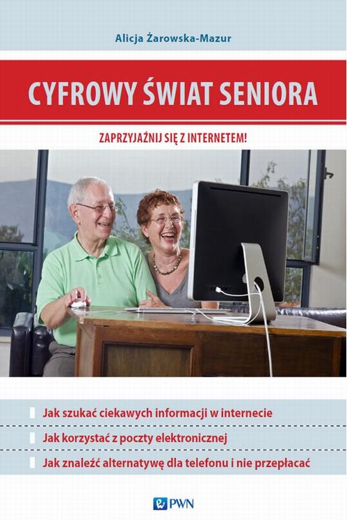 EBOOK Cyfrowy świat seniora. Zaprzyjaźnij się z Internetem