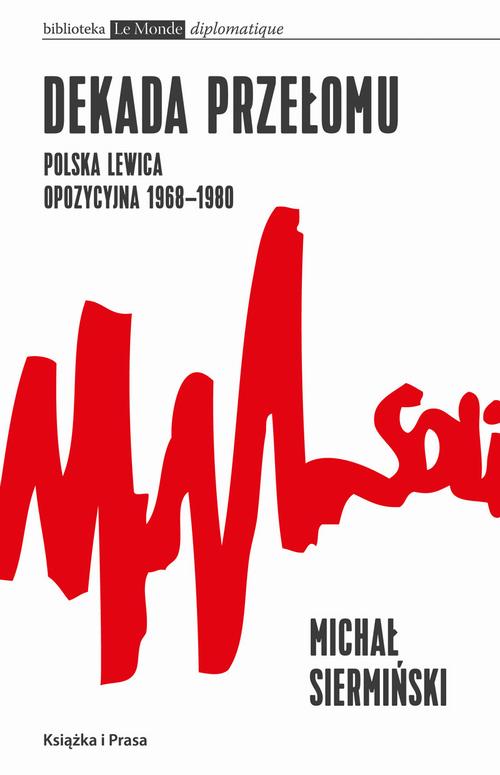 EBOOK Dekada przełomu Polska lewica opozycyjna 1968-1980