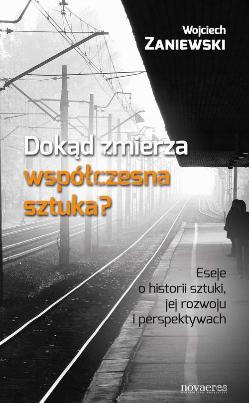 EBOOK Dokąd zmierza współczesna sztuka? Eseje o historii sztuki, jej rozwoju i perspektywach