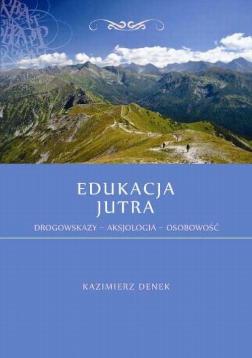 EBOOK Edukacja Jutra. Drogowskazy – Aksjologia – Osobowość