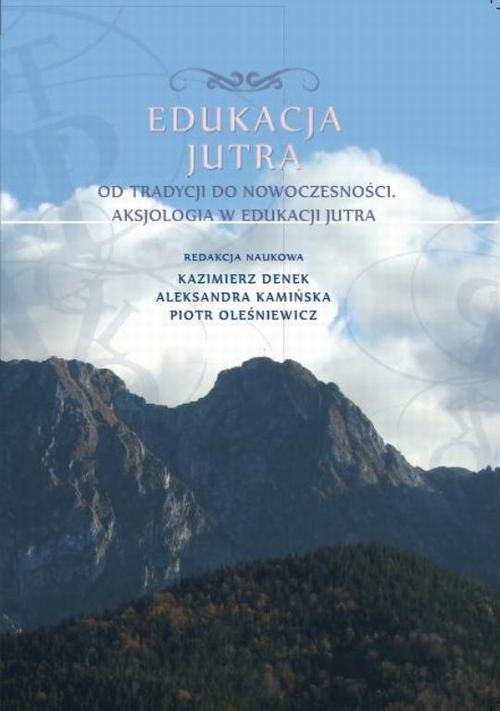 EBOOK Edukacja Jutra. Od tradycji do nowoczesności. Aksjologia w edukacji jutra