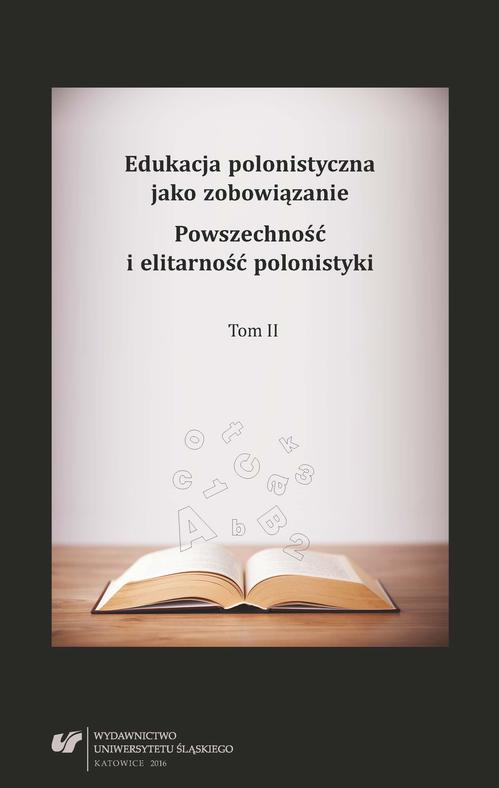 EBOOK Edukacja polonistyczna jako zobowiązanie. Powszechność i elitarność polonistyki. T. 2