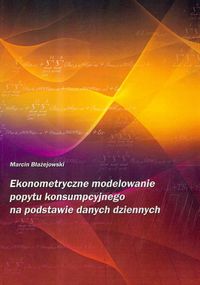 EBOOK Ekonometryczne modelowanie popytu konsumpcyjnego na podstawie danych dziennych