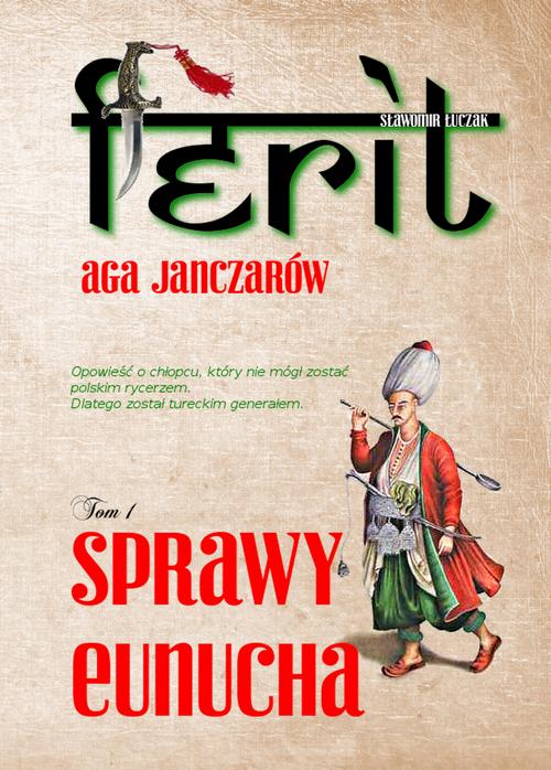 EBOOK Ferit. Aga janczarów. Tom I. Sprawy eunucha