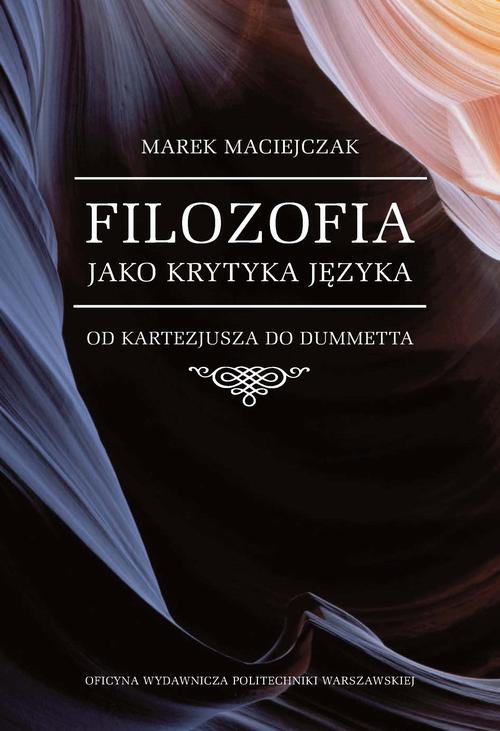 EBOOK Filozofia jako krytyka języka. Od Kartezjusza do Dummetta