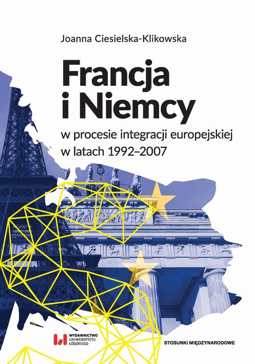 EBOOK Francja i Niemcy w procesie integracji europejskiej w latach 1992-2007