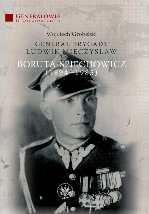 EBOOK Generał Brygady Ludwik Mieczysław Boruta-Spiechowicz (1894-1985)
