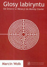 EBOOK Głosy labiryntu. Od Śmierci w Wenecji do Monizy Clavier