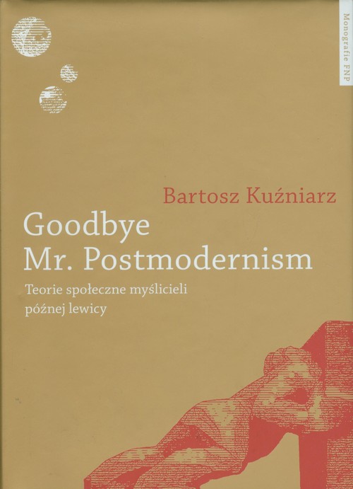 EBOOK Goodbye Mr. Postmodernism. Teorie społeczne myślicieli późnej lewicy