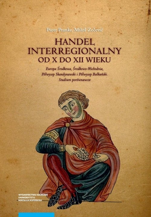 EBOOK Handel interregionalny od X do XII wieku. Europa Środkowa, Środkowo-Wschodnia, Półwysep Skandynawski i Półwysep Bałkański. Studium Porównawcze